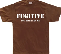 Fugitive - You Never Saw Me! T-Shirt