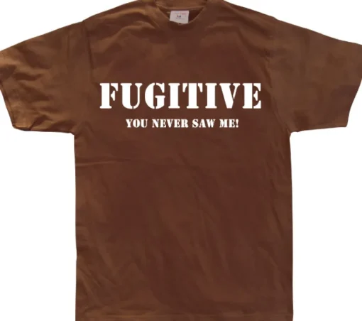 Fugitive - You Never Saw Me! T-Shirt