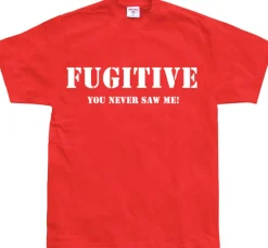 Fugitive - You Never Saw Me! T-Shirt