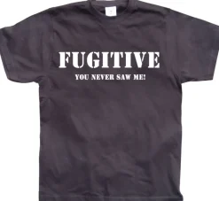 Fugitive - You Never Saw Me! T-Shirt