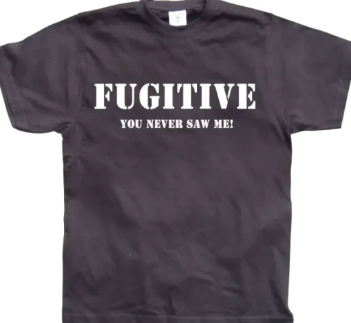 Fugitive - You Never Saw Me! T-Shirt