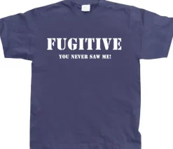 Fugitive - You Never Saw Me! T-Shirt