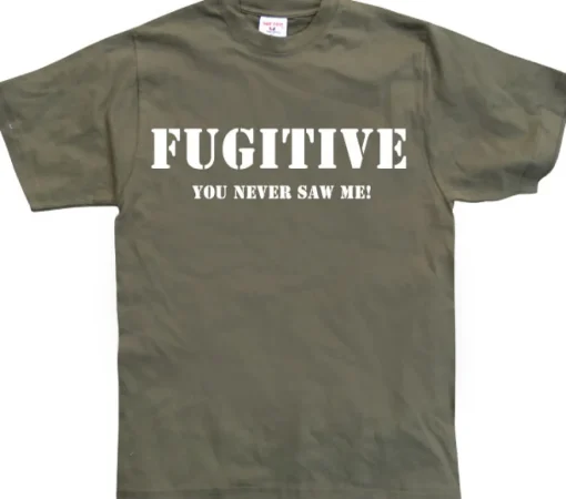 Fugitive - You Never Saw Me! T-Shirt