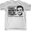 Funny How, How Am I Funny? T-Shirt