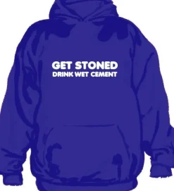Get Stoned, Drink Wet Cement Hoodie