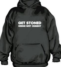 Get Stoned, Drink Wet Cement Hoodie
