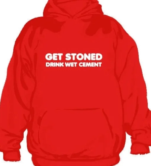 Get Stoned, Drink Wet Cement Hoodie