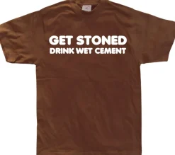 Get Stoned, Drink Wet Cement! T-Shirt