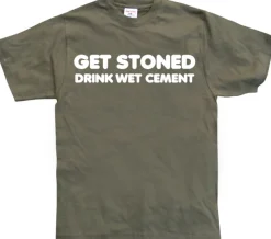 Get Stoned, Drink Wet Cement! T-Shirt