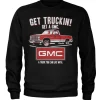 GMC - Get Truckin Sweatshirt