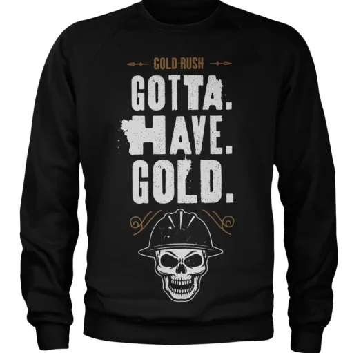 Gold Rush - Gotta Have Gold Sweatshirt