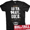 Gold Rush - Gotta Have Gold Big & Tall T-Shirt