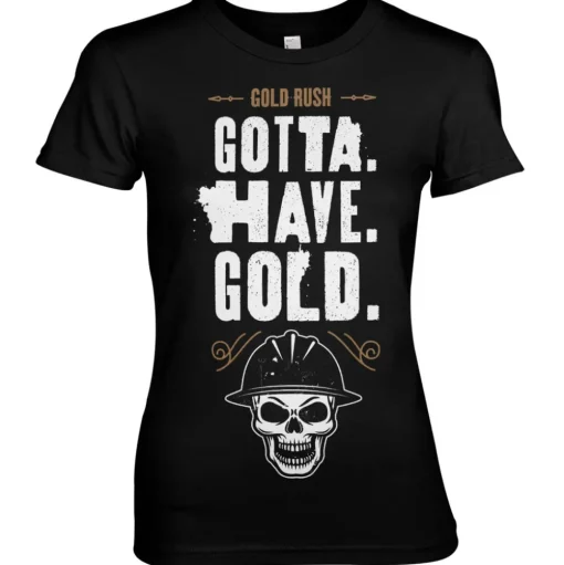 Gold Rush - Gotta Have Gold Girly Tee