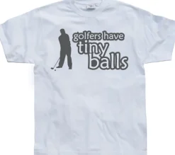 Golfers Has Tiny Balls T-Shirt