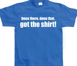 .....Got the Shirt! T-Shirt
