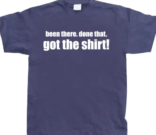 .....Got the Shirt! T-Shirt