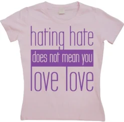 Hating Hate - Love Love - Girly T-shirt