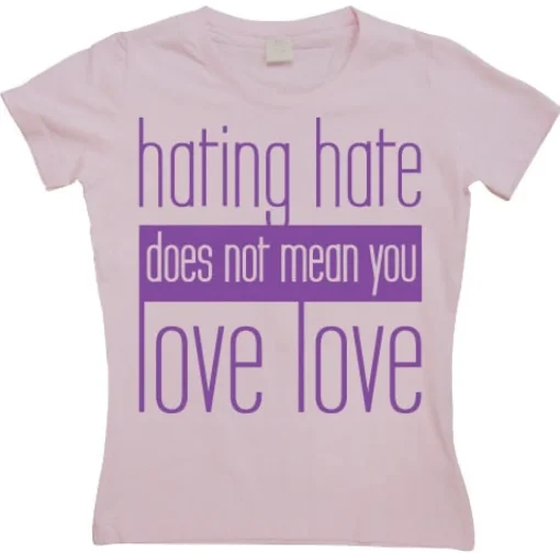 Hating Hate - Love Love - Girly T-shirt