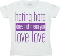 Hating Hate - Love Love - Girly T-shirt