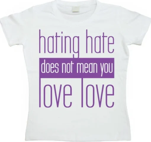 Hating Hate - Love Love - Girly T-shirt