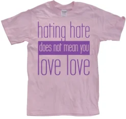 Hating Hate - Love Love T-Shirt