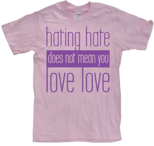 Hating Hate - Love Love T-Shirt