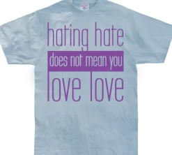 Hating Hate - Love Love T-Shirt
