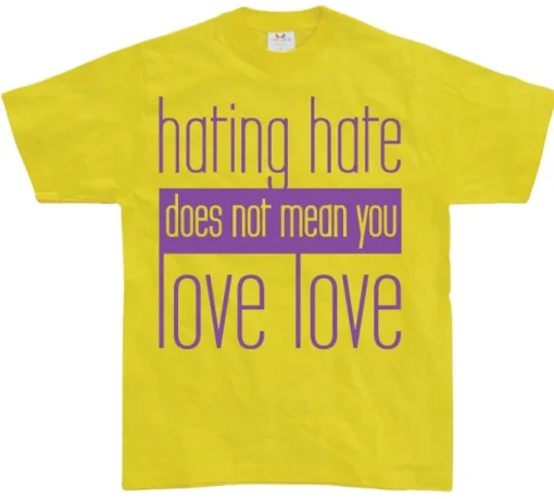 Hating Hate - Love Love T-Shirt