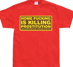 Home fucking is killing Prostitution! T-Shirt
