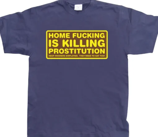 Home fucking is killing Prostitution! T-Shirt