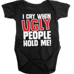I Cry When Ugly People Hold Me Baby Body