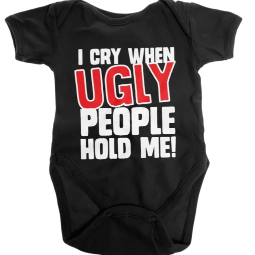 I Cry When Ugly People Hold Me Baby Body