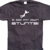 I Do My Own Stunts T-Shirt
