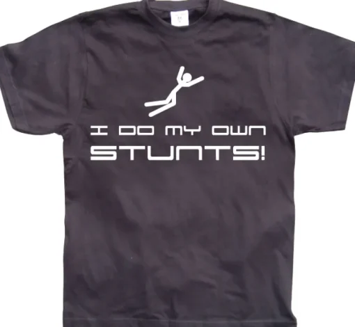 I Do My Own Stunts T-Shirt