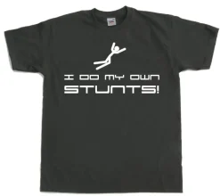 I Do My Own Stunts T-Shirt