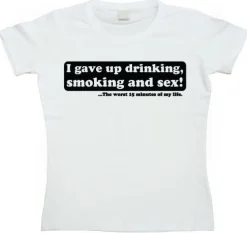 I Gave Up Drinking... Girly T-shirt