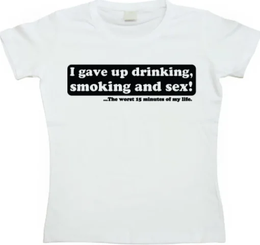 I Gave Up Drinking... Girly T-shirt
