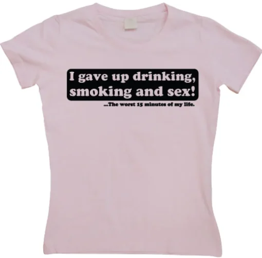 I Gave Up Drinking... Girly T-shirt
