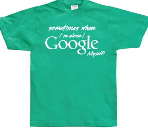 I Google Myself! T-Shirt