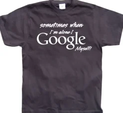 I Google Myself! T-Shirt
