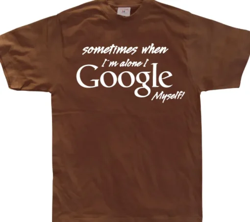I Google Myself! T-Shirt