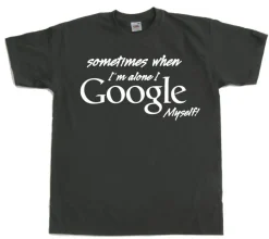 I Google Myself! T-Shirt