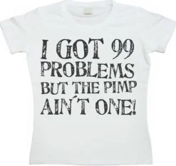 I Got 99 Problems... Girly T-shirt
