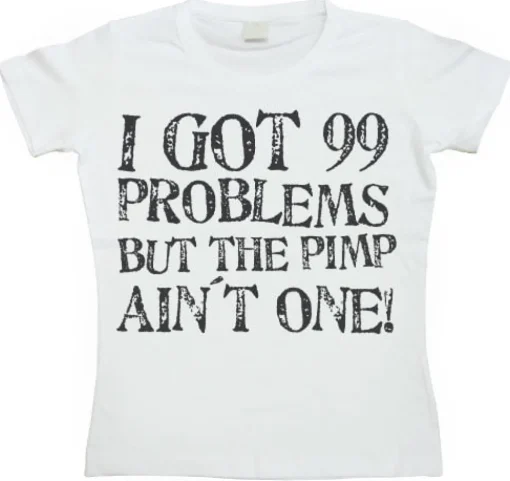 I Got 99 Problems... Girly T-shirt