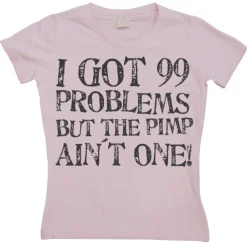 I Got 99 Problems... Girly T-shirt