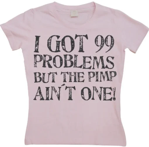 I Got 99 Problems... Girly T-shirt