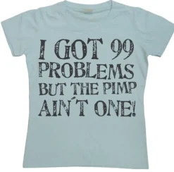 I Got 99 Problems... Girly T-shirt