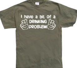 I Have A Bit Of A Drinking Problem T-Shirt
