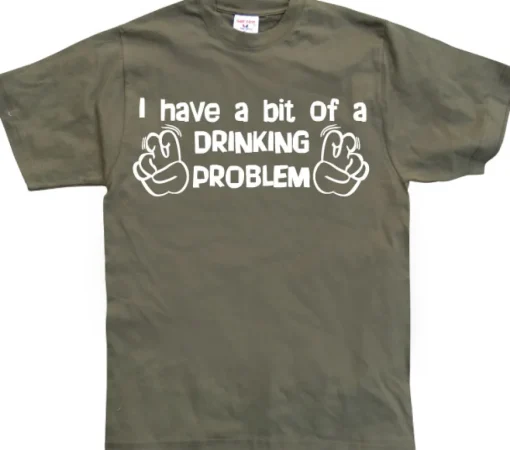 I Have A Bit Of A Drinking Problem T-Shirt