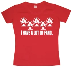I Have A Lot Of Fans Girly T-shirt